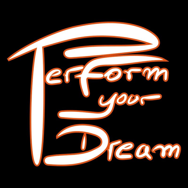 Perform your dream