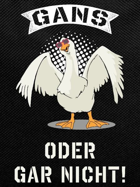 Gans oder gar nicht