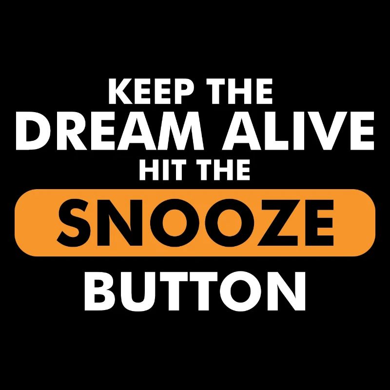 Keep The Dream Alive Hit The Snooze Button