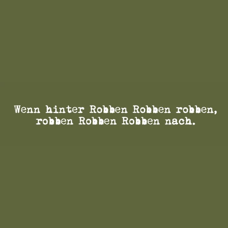 wenn hinter robben robben robben, robben robben...