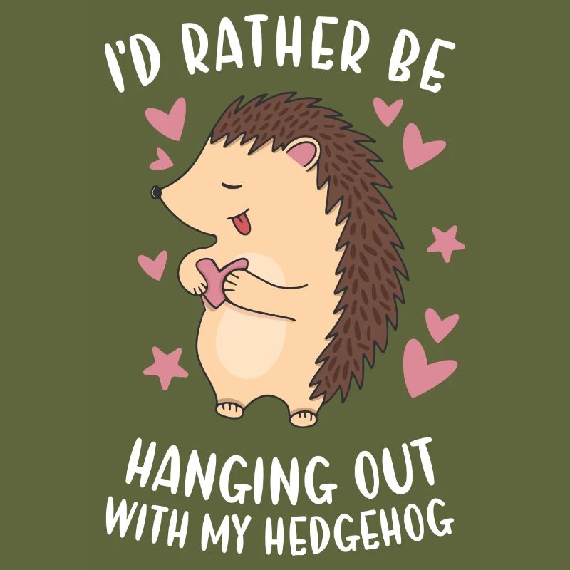 Hedgie I'd Rather Be Hanging Out With My Hedgehog