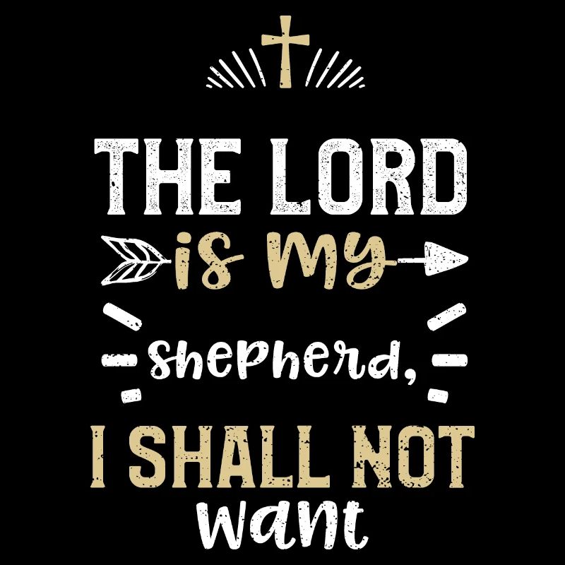 The Lord is my shepherd, I shall...