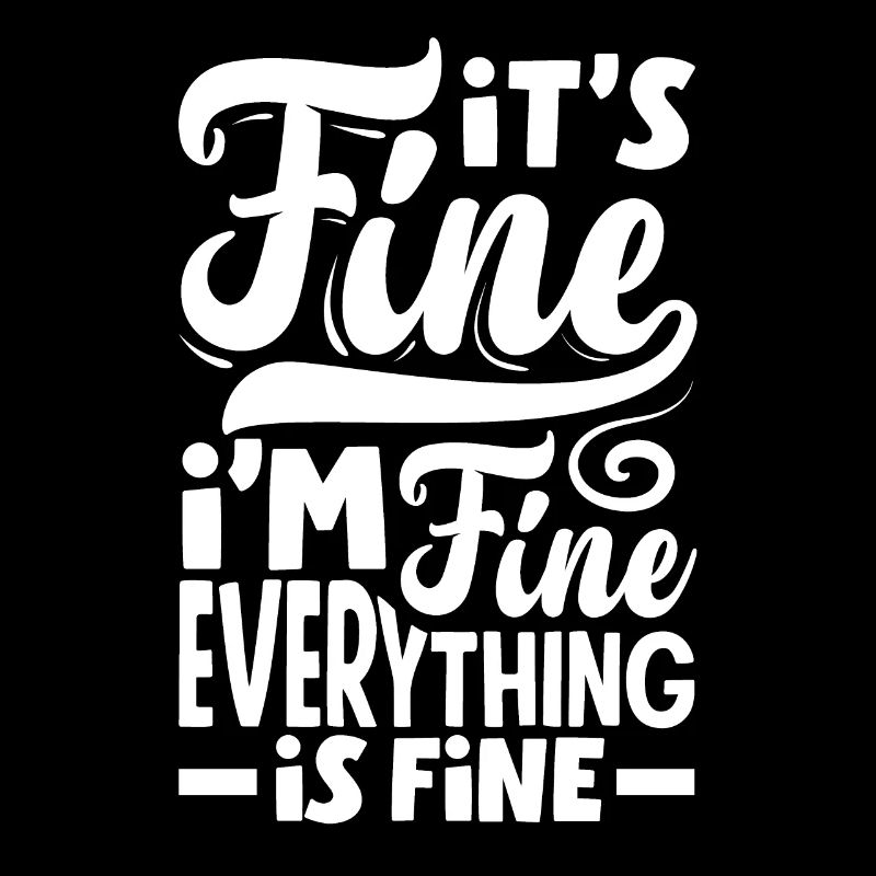 It's Fine I'm Fine Everything Is Fine for Wine