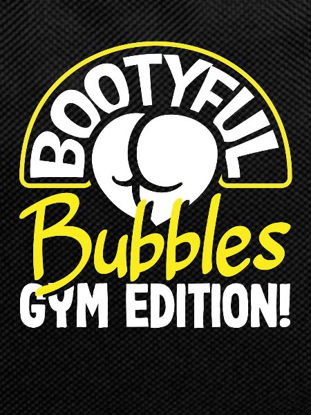 Bootyful Bubbles Gym Edition