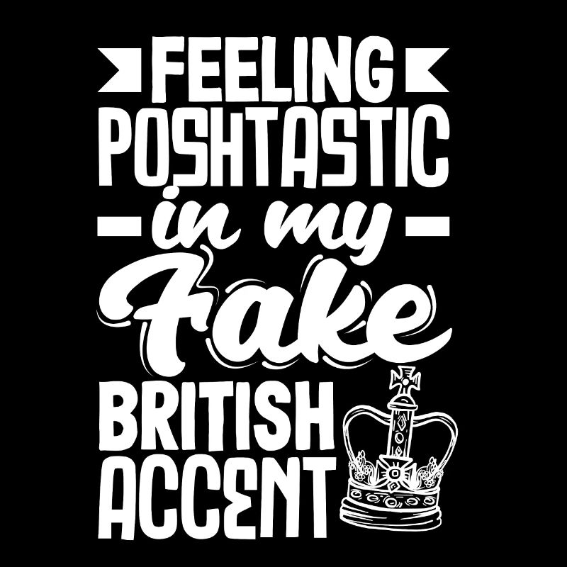 Me sentir Poshtastic dans mon faux accent britannique