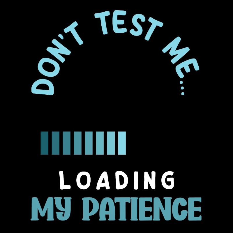 Still Loading My Patience Humor