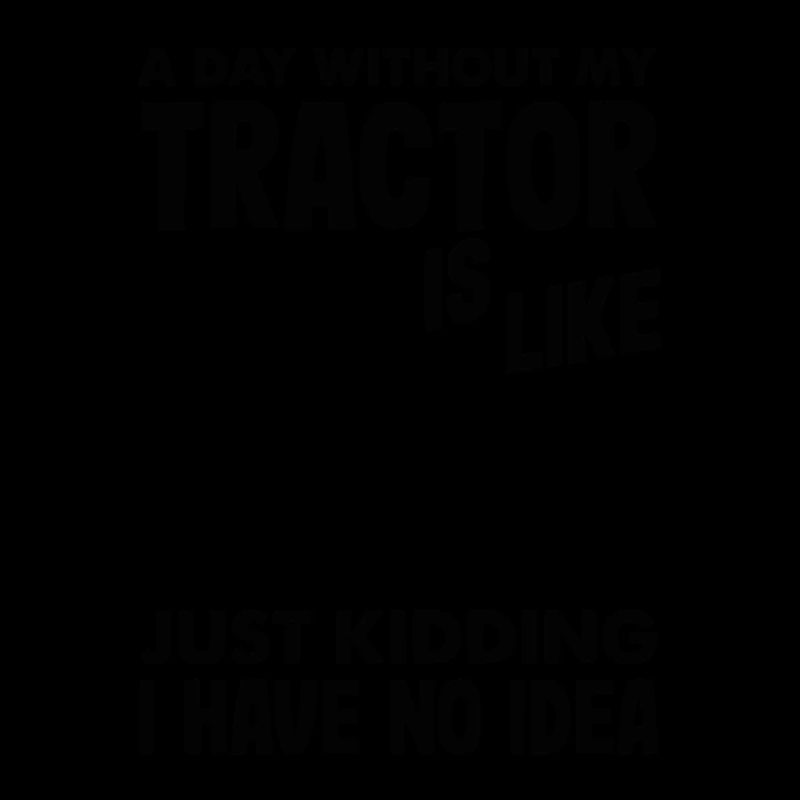 Lifes Better in a Tractor