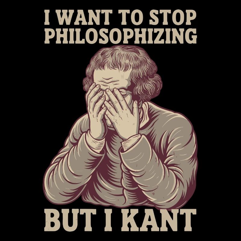 Je veux arrêter de philosopher mais je kant - Drôle