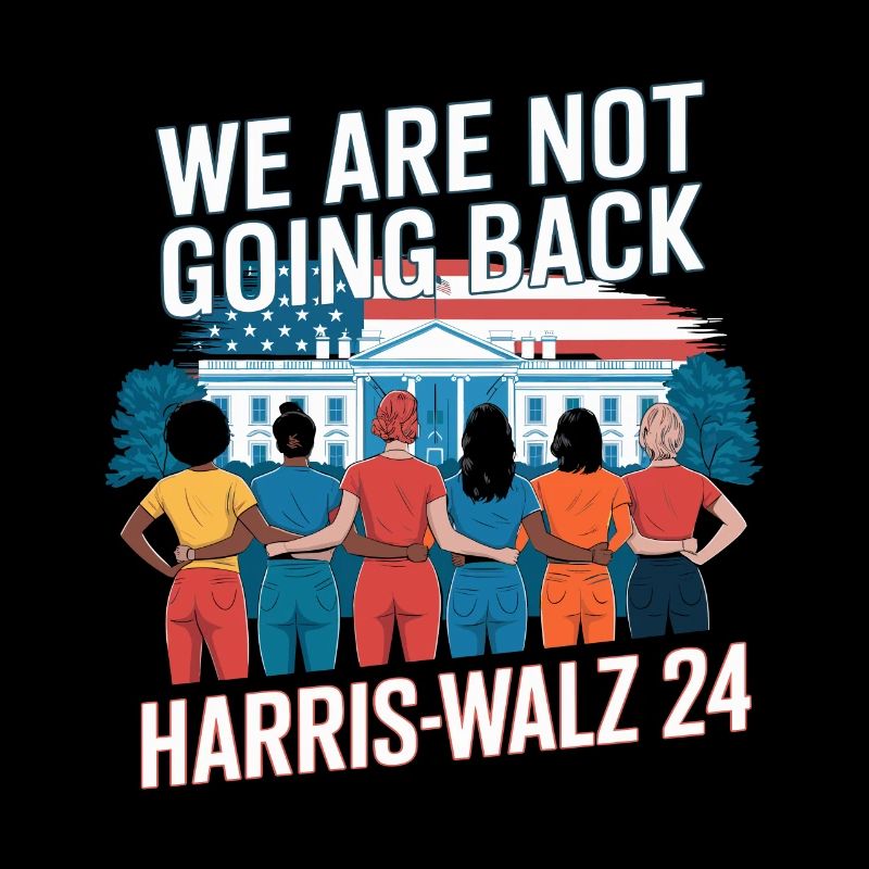 We Are Not Going Back Harris-Walz 2024 Political