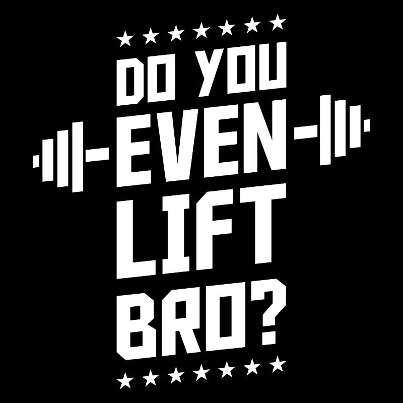 Do You Even Lift Bro?