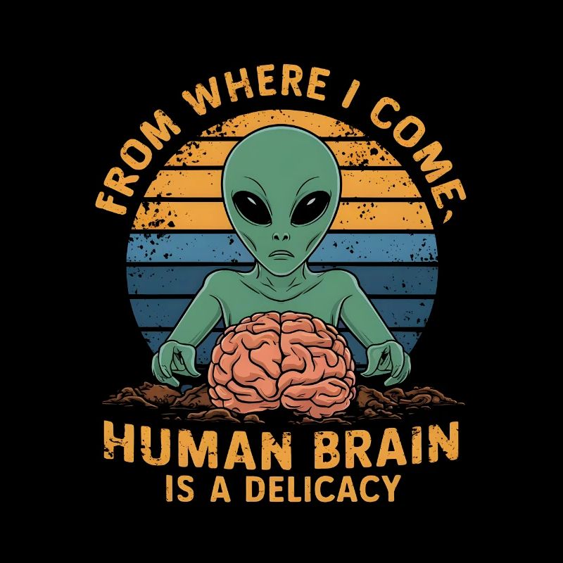 Alien from where i come human brain is a delicacy
