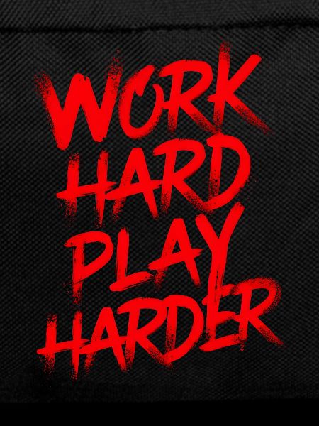 Work hard play harder