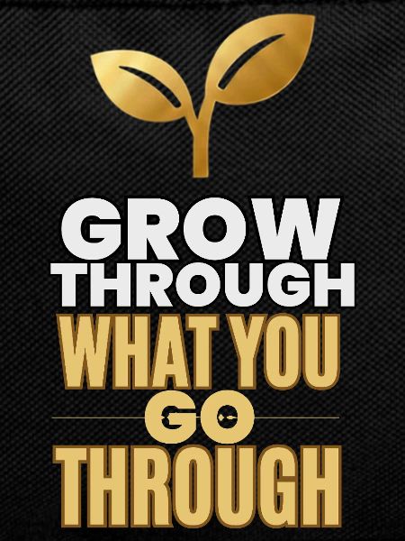 Grow Through What You Go Through