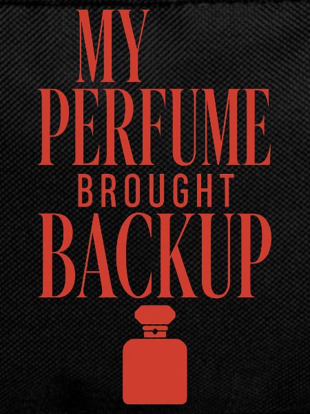 My Perfume Brought Backup