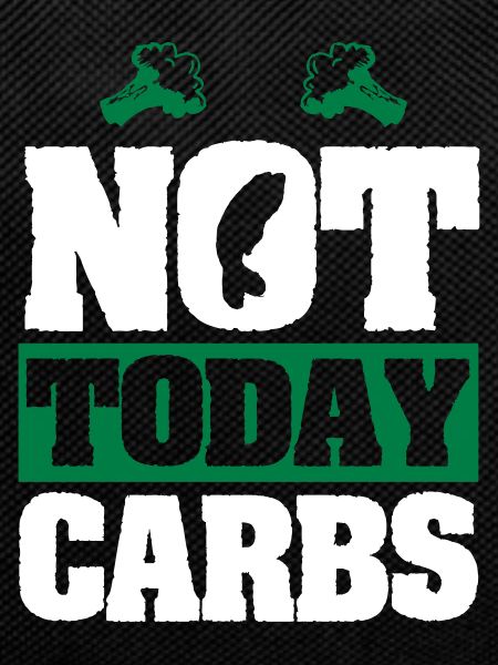 Not today carbs
