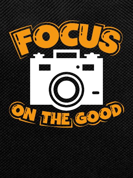 Focus on the good