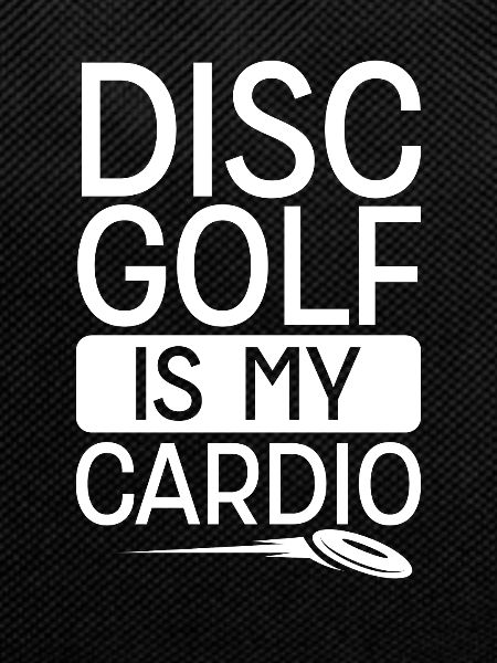 Cardio Is Disc Golf