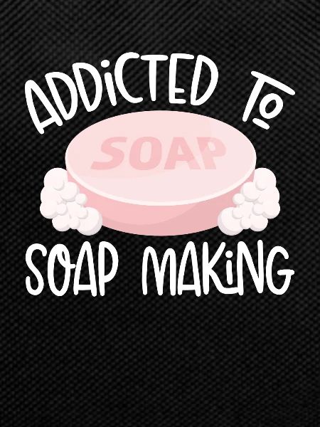 Addicted to soap making