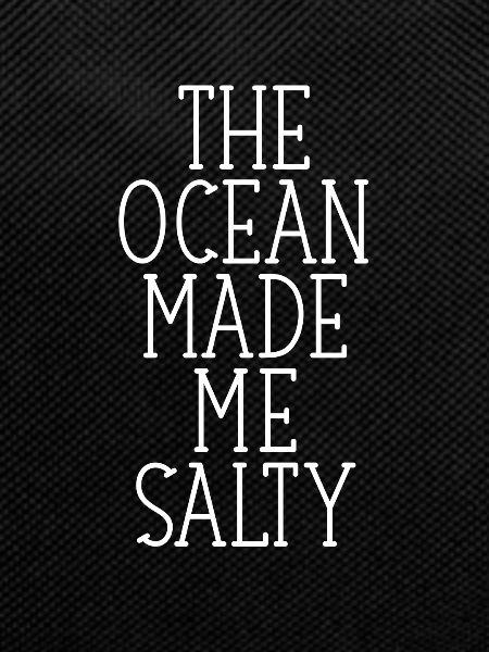 The ocean made me salty