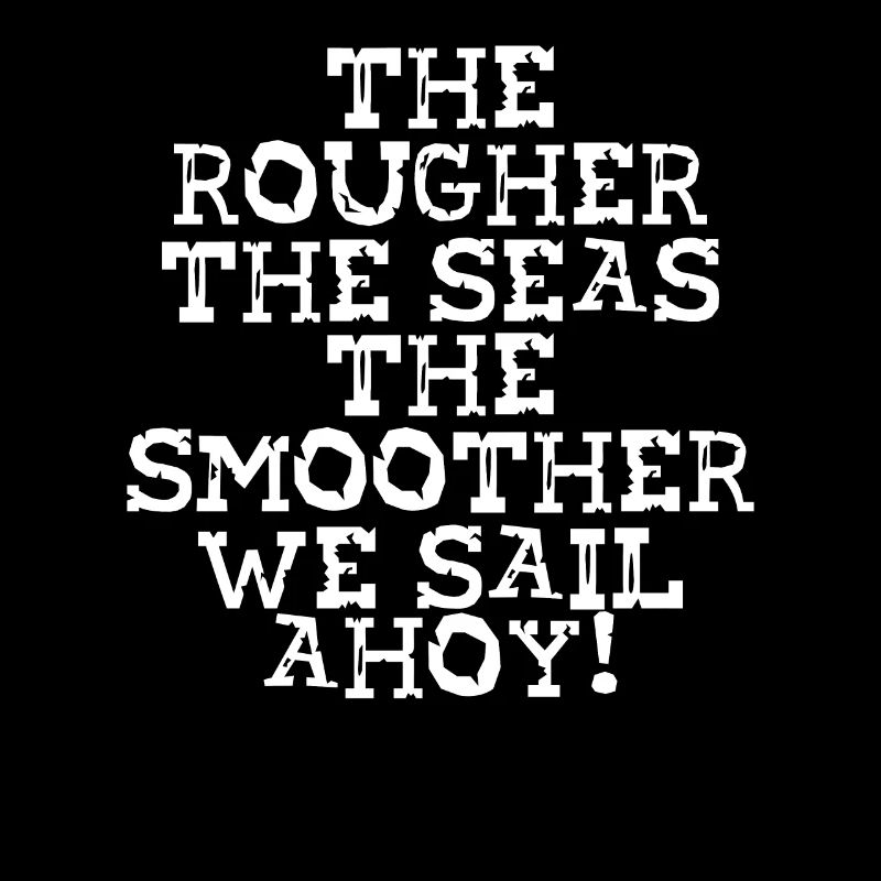 The Seas, The Smoother Sailing We