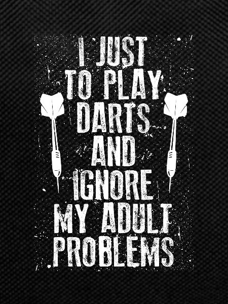 I only play darts