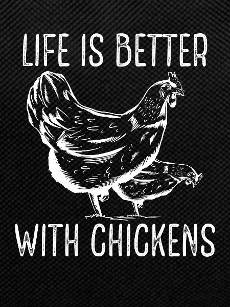 Life Is Better With Chickens