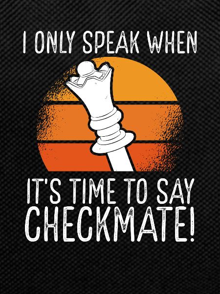 I speak only checkmate