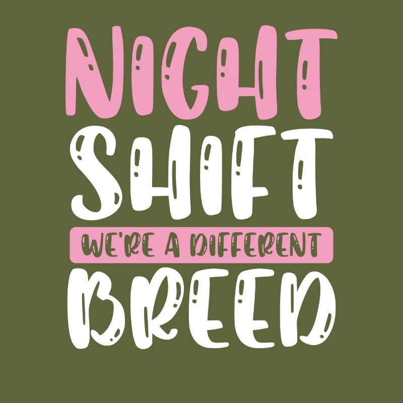 Night shift we are a different breed