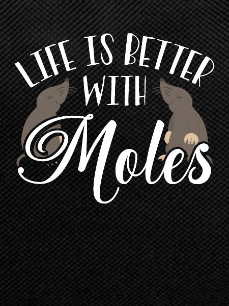 Life is better with moles