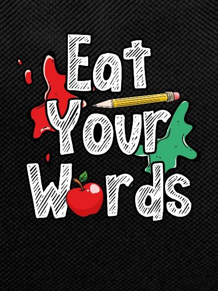Eat your words