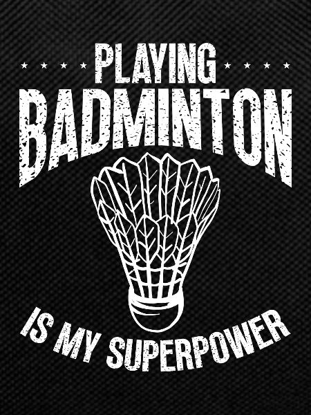 Badminton is my superpower