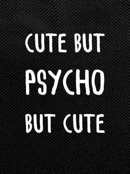 Cute But Psycho But Cute