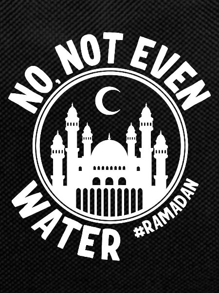 No not even water Ramadan