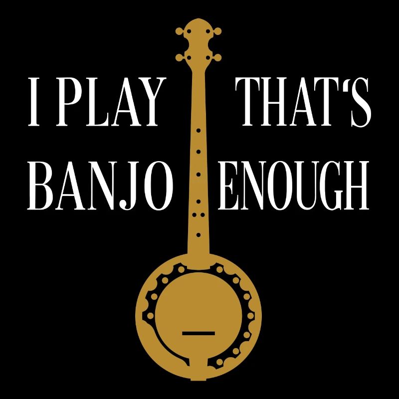 I play banjo that's enough - Banjo silhouette