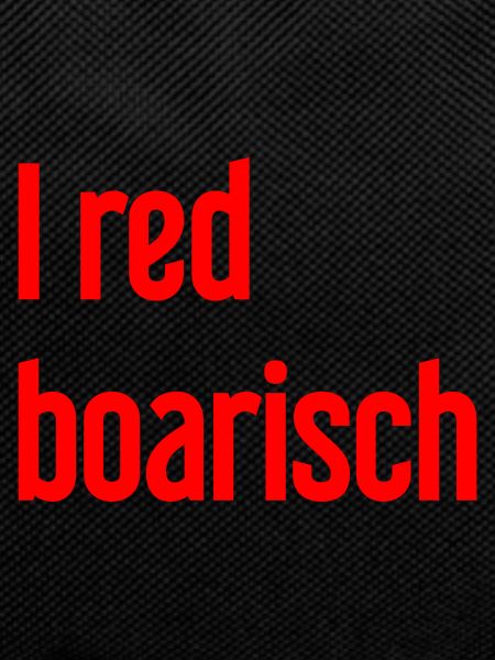 I red boarisch
