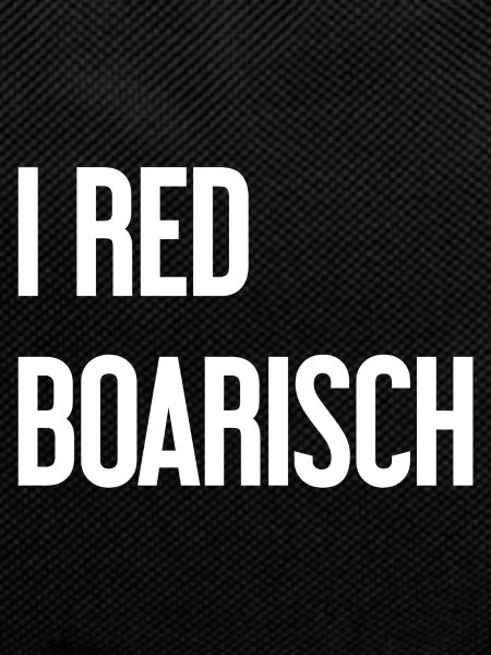 I red boarisch