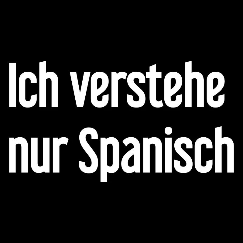 Ich verstehe nur Spanisch