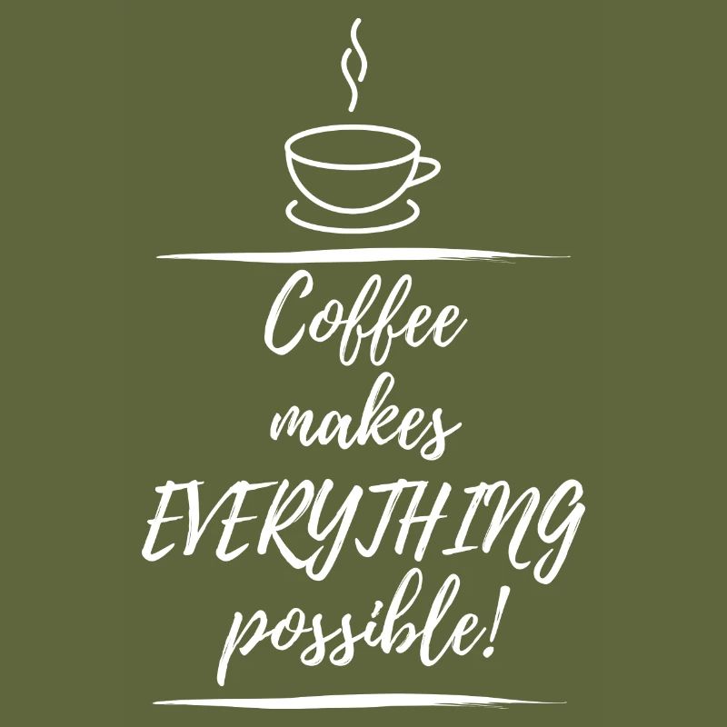 Coffee makes everything possible
