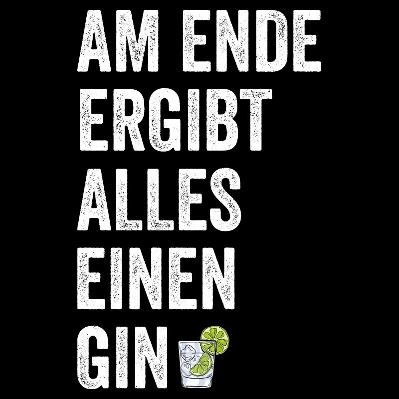 Am Ende Ergibt Alles Einen Gin - Gin Drink