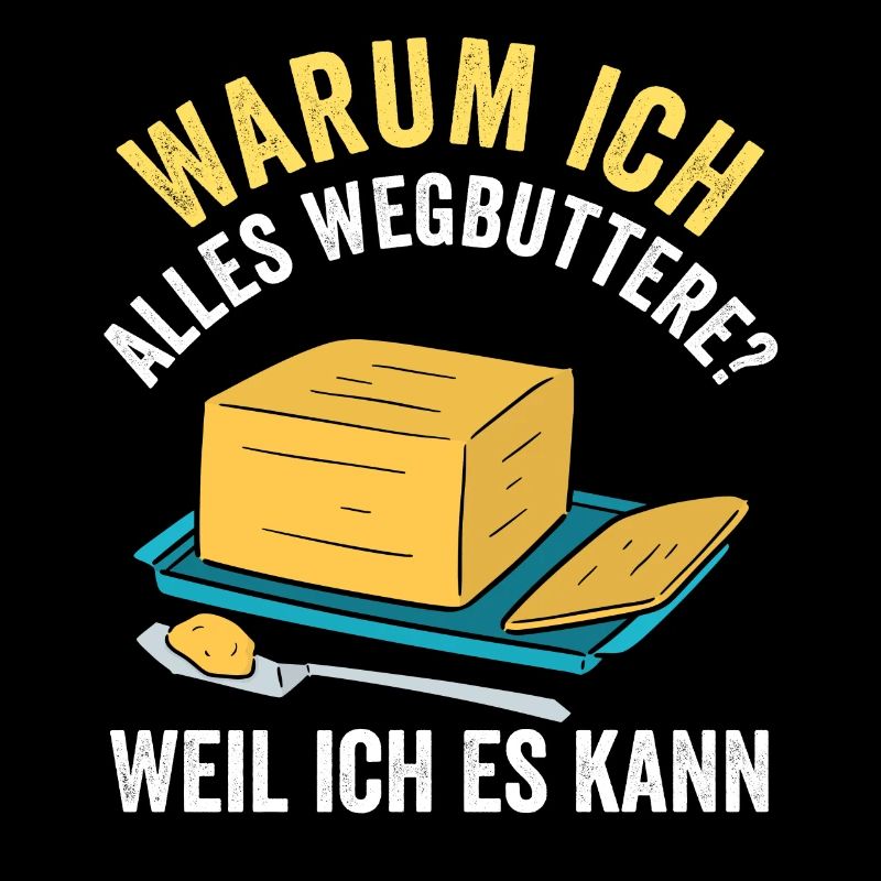 Weggebuttert weil ich es kann
