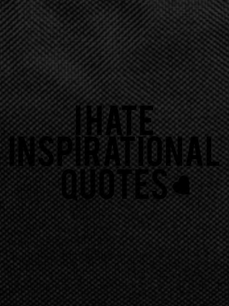 i hate inspirational quotes