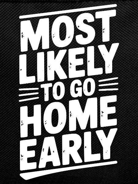 Most Likely To Go Home Early