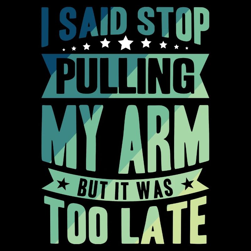 I said stop pulling my Arm but it was too late