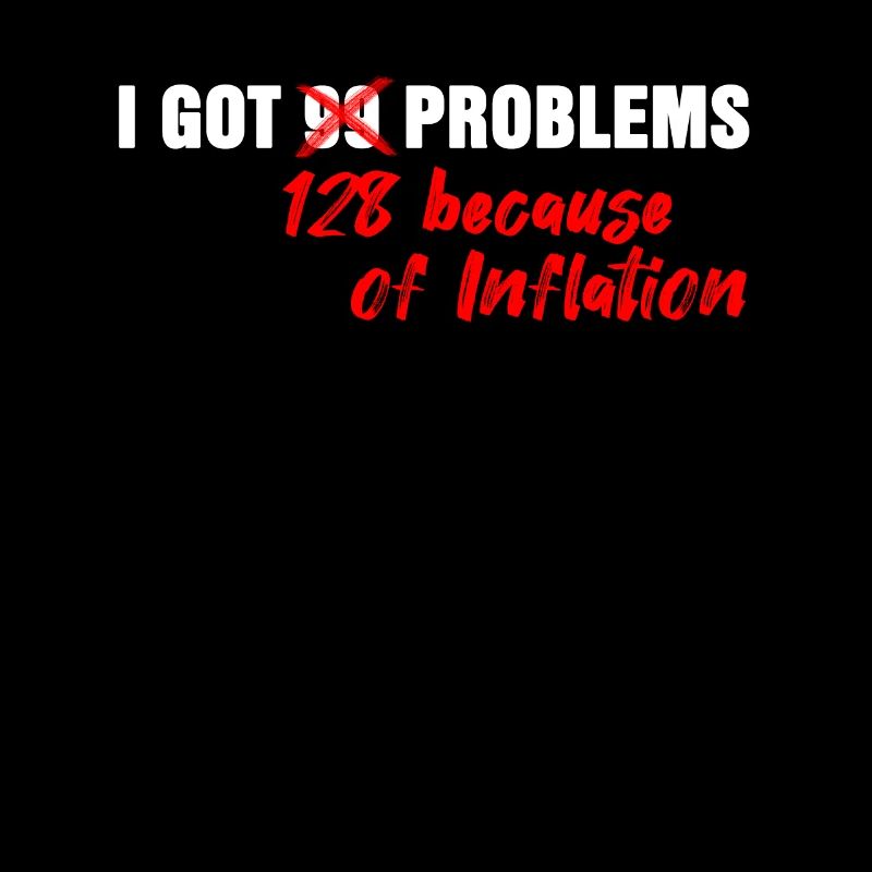 I have 99 problems inflation