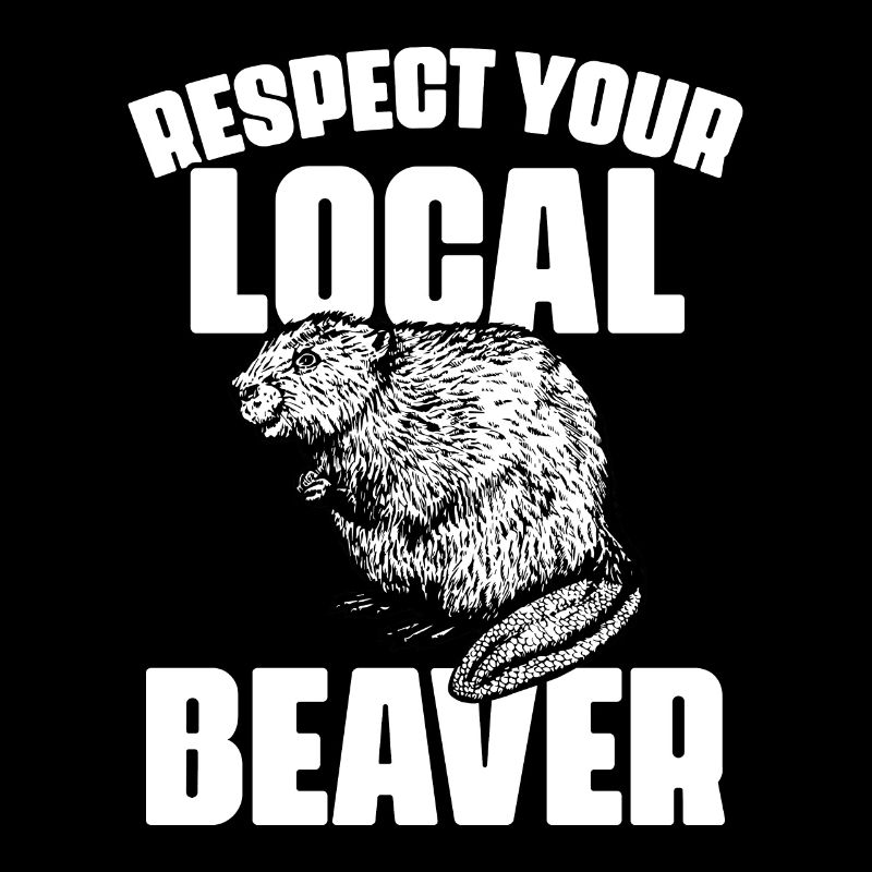Funny Respect Your Local Beaver A Beaver Hunting