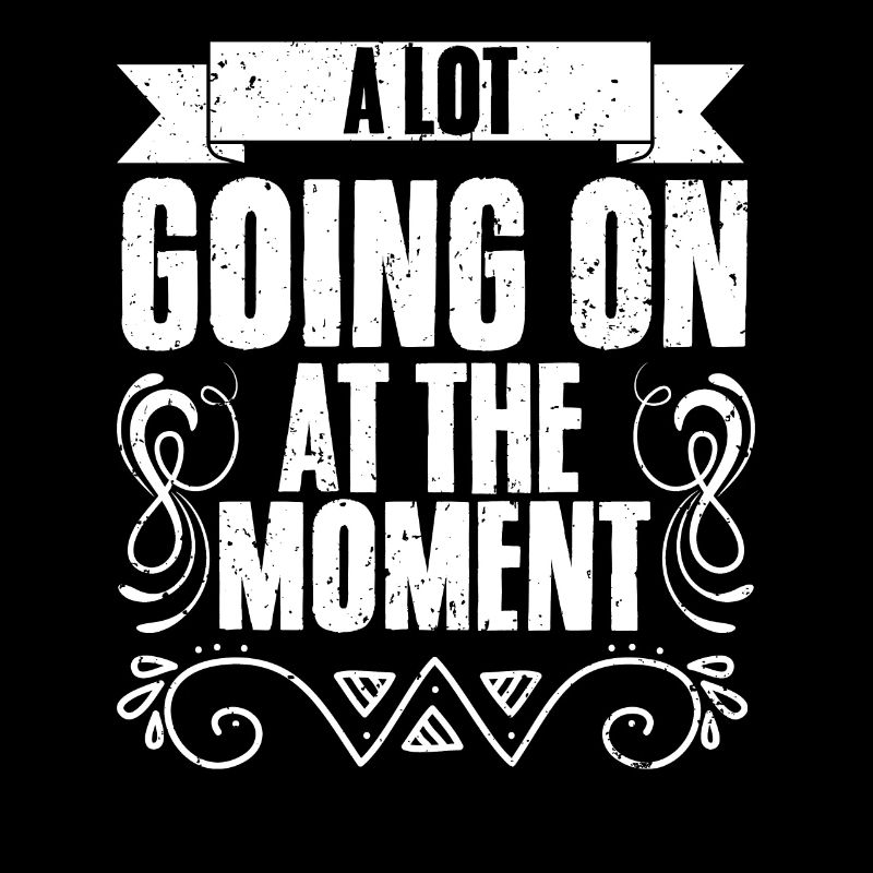 A Lot Going On At The Moment Funny Irony Introvert
