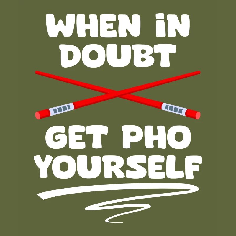 When In Doubt Funny Get Pho Yourself For