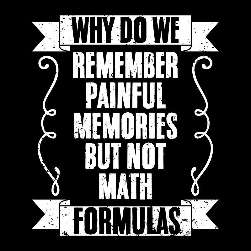Funny Why Do We Remember Painful Memories Not Math