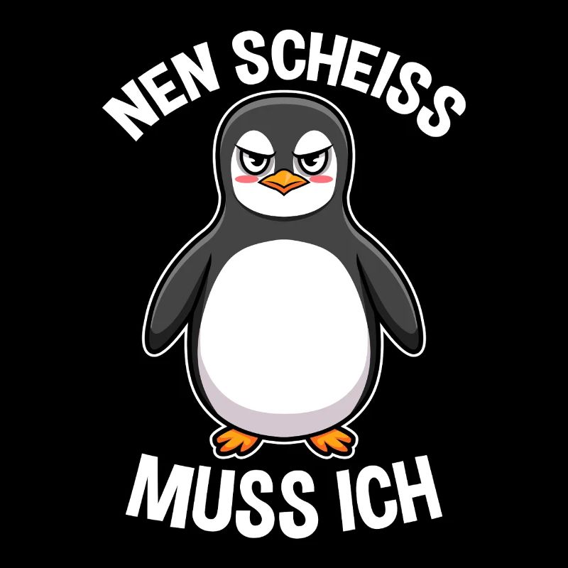 Nen Scheiss muss ich Pinguin Frecher Spruch