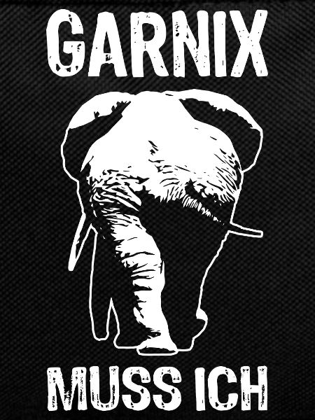 Garnix muss ich - Elefant - Spruch